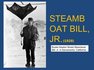 STEAMBOAT BILL,   JR.   (1928) Buster Keaton filmed  Steamboat Bill, Jr.  in Sacramento, California 