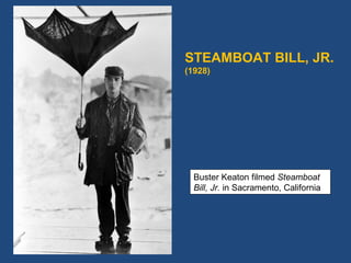 STEAMBOAT BILL, JR.  (1928) Buster Keaton filmed  Steamboat Bill, Jr.  in Sacramento, California 