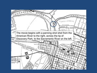 The movie begins with a panning shot shot from the American River to the right, across the tip of Discovery Park, to the S...