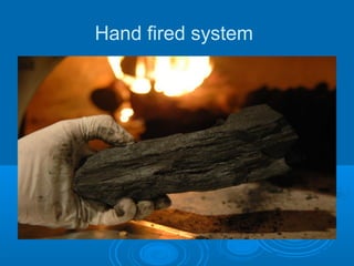 Hand fired system
 