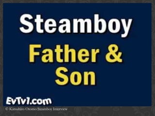 © Katsuhiro Otomo Steamboy Interview
 