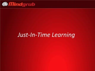 Just-In-Time Learning
 