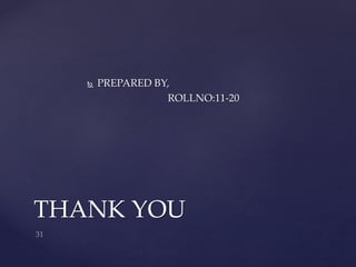  PREPARED BY,
ROLLNO:11-20
THANK YOU
 