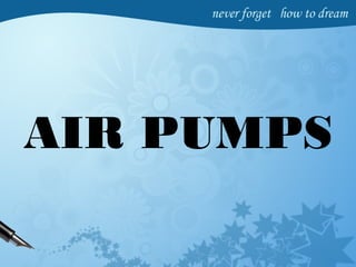 AIR PUMPS
 