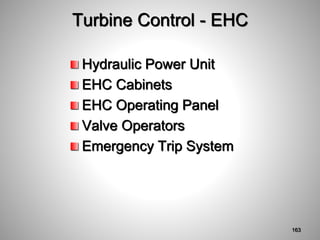 Turbine Control - EHC
Hydraulic Power Unit
EHC Cabinets
EHC Operating Panel
Valve Operators
Emergency Trip System
163
 