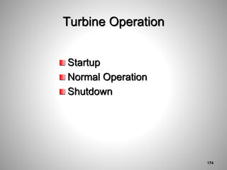 Turbine Operation
Startup
Normal Operation
Shutdown
174
 