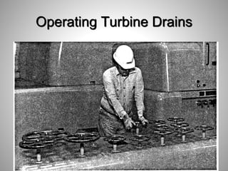 Operating Turbine Drains
64
 