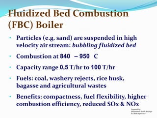 Fluidized Bed Combustion
(FBC) Boiler
• Particles (e.g. sand) are suspended in high
velocity air stream: bubbling fluidize...