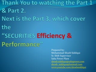 Prepared by:
Mohammad Shoeb Siddiqui
Sr. Shift Supervisor
Saba Power Plant
shoeb.siddiqui@sabapower.com
shoeb_siddiqui@hotmail.com
www.youtube.com/shoebsiddiqui
 