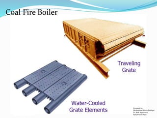 Coal Fire Boiler
Prepared by:
Mohammad Shoeb Siddiqui
Sr. Shift Supervisor
Saba Power Plant
 