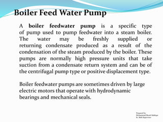 Boiler Feed Water Pump
Prepared by:
Mohammad Shoeb Siddiqui
Sr. Shift Supervisor
 