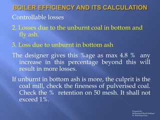 Controllable losses
2. Losses due to the unburnt coal in bottom and
fly ash.
3. Loss due to unburnt in bottom ash
The desi...