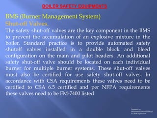 BOILER SAFETY EQUIPMENTS
BMS (Burner Management System)
Shut-off Valves.
The safety shut-off valves are the key component ...