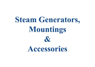 Steam Generators,
Mountings
&
Accessories
 