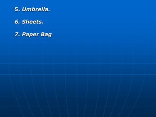 5. Umbrella. 
6. Sheets. 
7. Paper Bag 
 