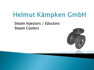 Steam Injectors / Eductors
Steam Coolers
 