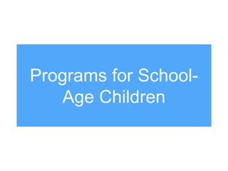 Programs for School-
Age Children
 
