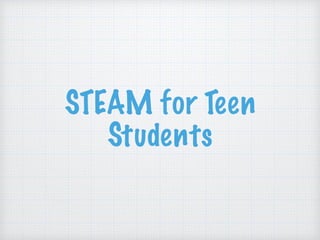 STEAM for Teen
Students
 