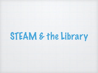 STEAM & the Library
 