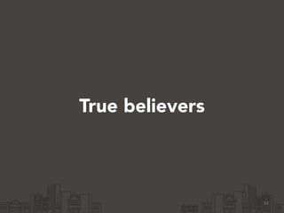 True believers
33
 