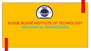 BUDGE BUDGE INSTITUTE OF TECHNOLOGY
MECHANICAL ENGINEERING
 