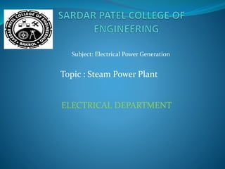 ELECTRICAL DEPARTMENT
Topic : Steam Power Plant
Subject: Electrical Power Generation
 