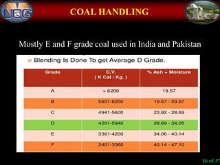 COAL HANDLING
Mostly E and F grade coal used in India and Pakistan
16 of 37
 