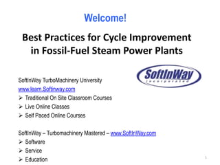 SoftInWay TurboMachinery University
www.learn.Softinway.com
 Traditional On Site Classroom Courses
 Live Online Classes
 Self Paced Online Courses
SoftInWay – Turbomachinery Mastered – www.SoftInWay.com
 Software
 Service
 Education
Welcome!
Best Practices for Cycle Improvement
in Fossil-Fuel Steam Power Plants
1
 