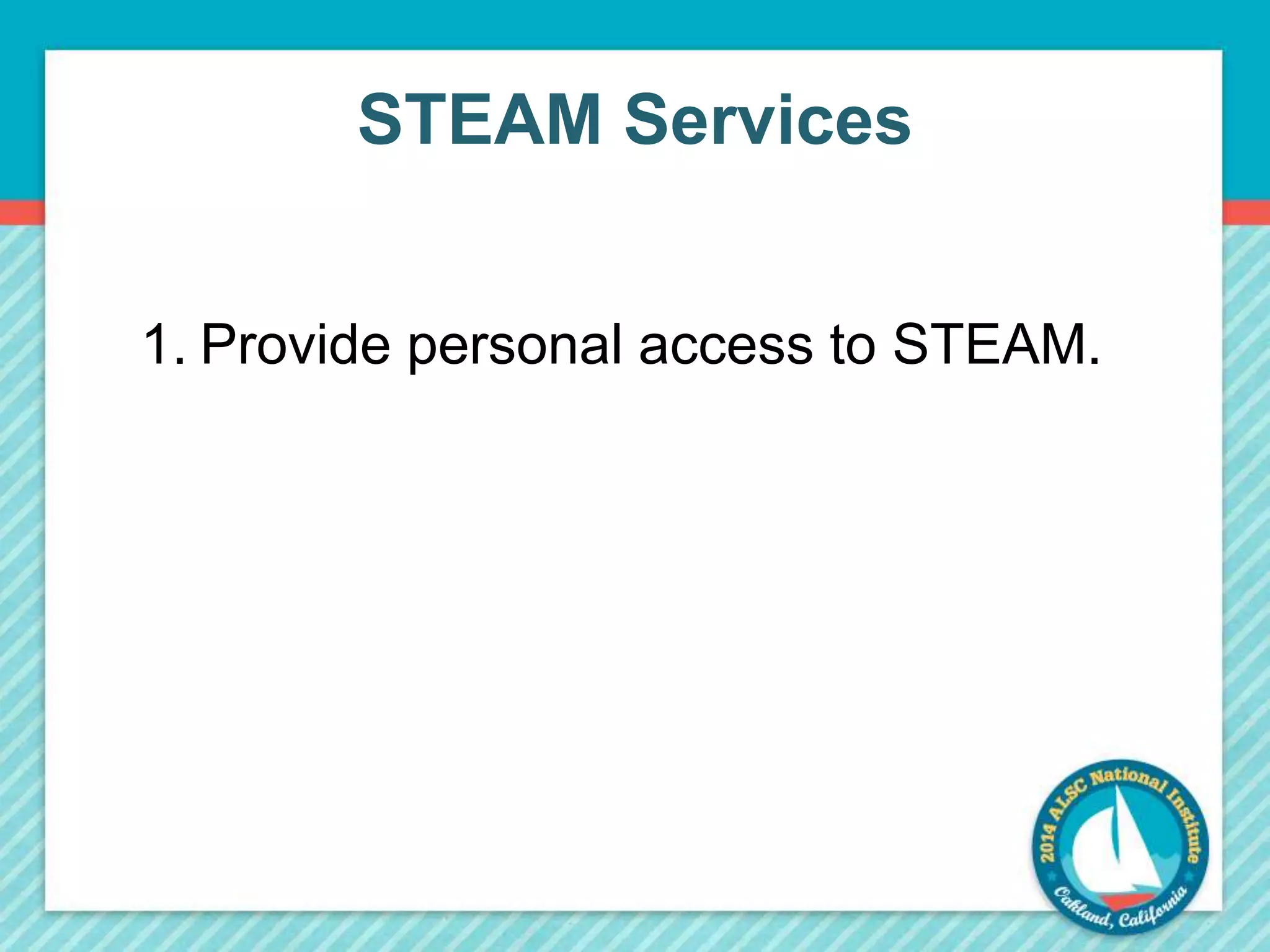 STEAM Services 
1. Provide personal access to STEAM. 
 