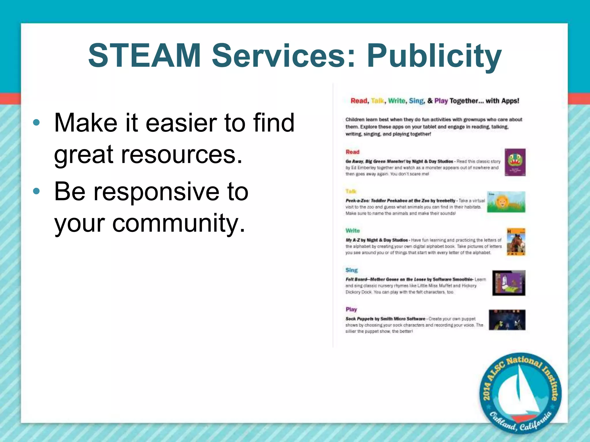 STEAM Services: Publicity 
• Make it easier to find 
great resources. 
• Be responsive to 
your community. 
 