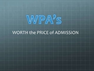 WORTH the PRICE of ADMISSION
 