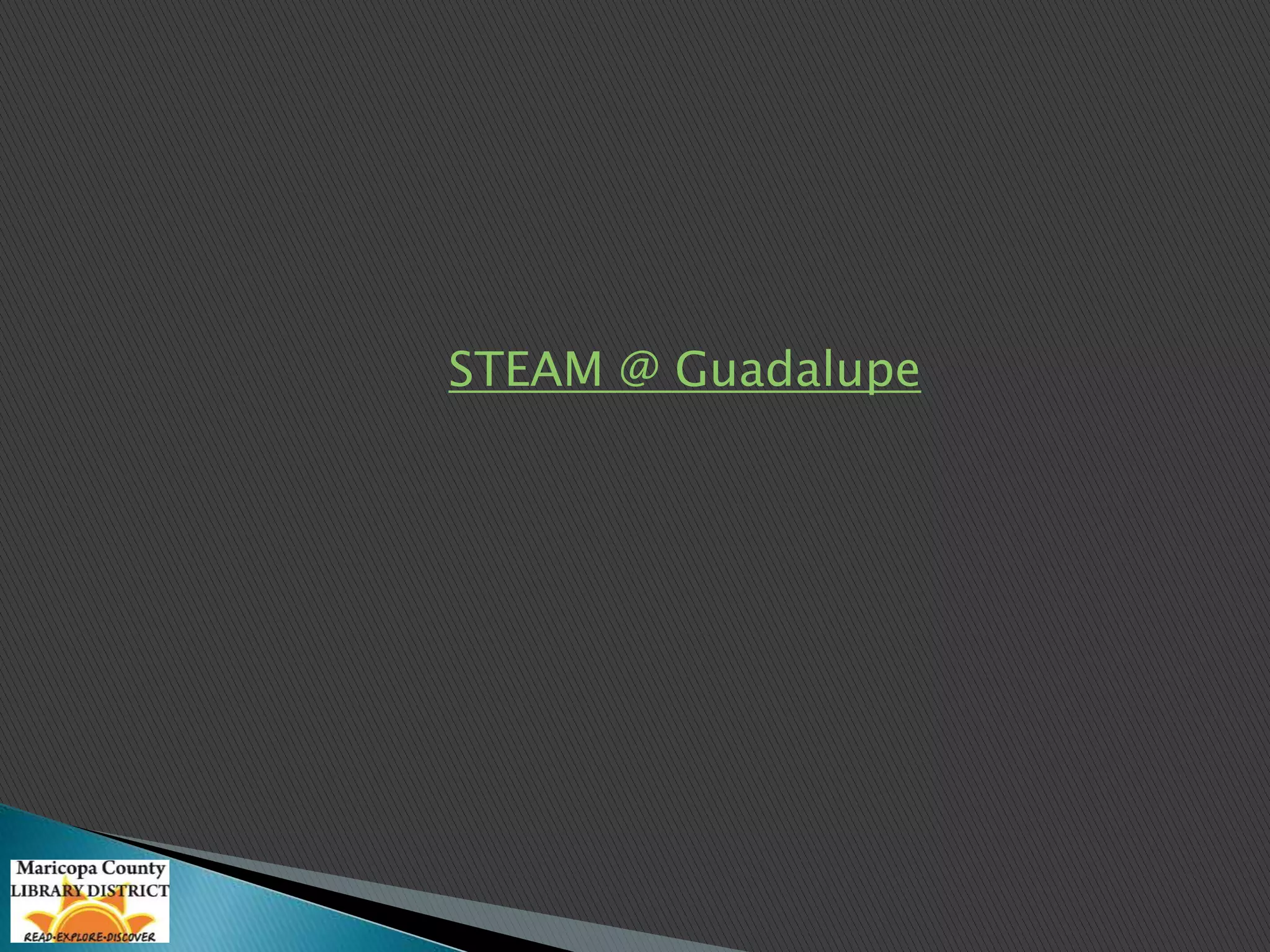 STEAM @ Guadalupe 
 