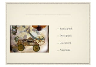 !     Sandalpunk

!     Dieselpunk

!     Clockpunk

!     Nazipunk
 