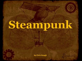 Steampunk
by Chris Gough
 