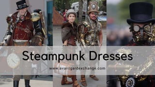 Steampunk Dresses
www.avantgardexchange.com
 
