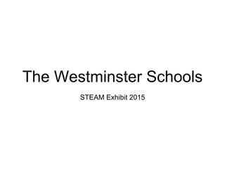 The Westminster Schools
STEAM Exhibit 2015
 