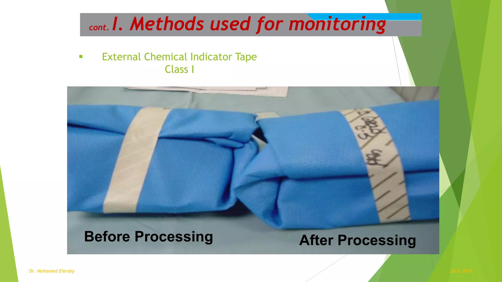 Before Processing After Processing
 External Chemical Indicator Tape
Class I
cont. I. Methods used for monitoring
Dr. Mohamed Eleraky 28/2/2019
 