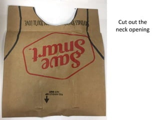 Cut out the
neck opening
 