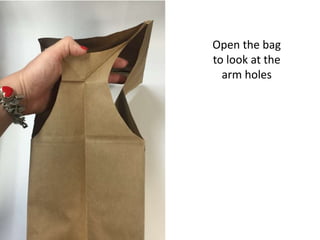 Open the bag
to look at the
arm holes
 