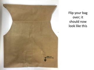 Flip your bag
over; it
should now
look like this
 