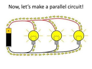 Now, let’s make a parallel circuit!
 