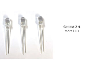 Get out 2-4
more LED
 