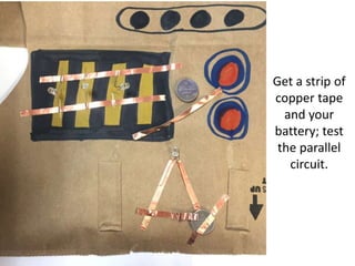 Get a strip of
copper tape
and your
battery; test
the parallel
circuit.
 