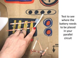 Test to see
where the
battery needs
to be placed
in your
parallel
circuit
 