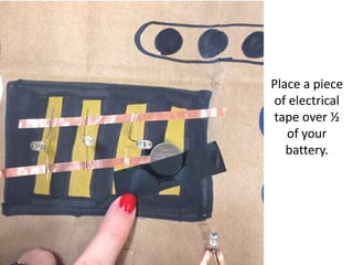 Place a piece
of electrical
tape over ½
of your
battery.
 