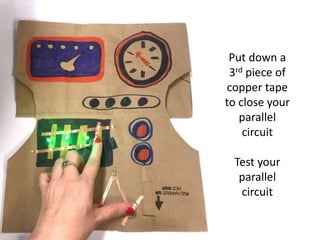 Put down a
3rd piece of
copper tape
to close your
parallel
circuit
Test your
parallel
circuit
 