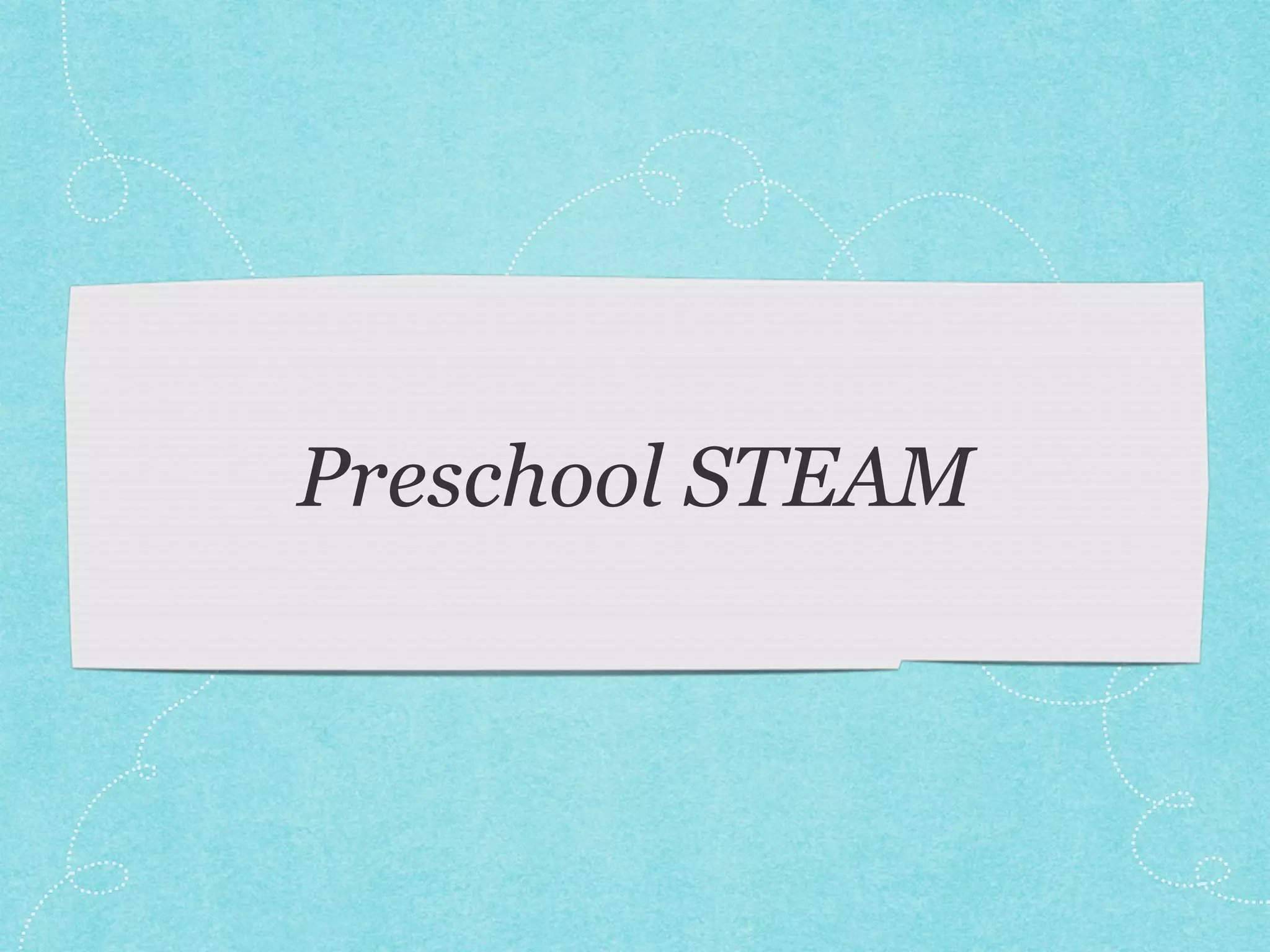 Preschool STEAM 
 