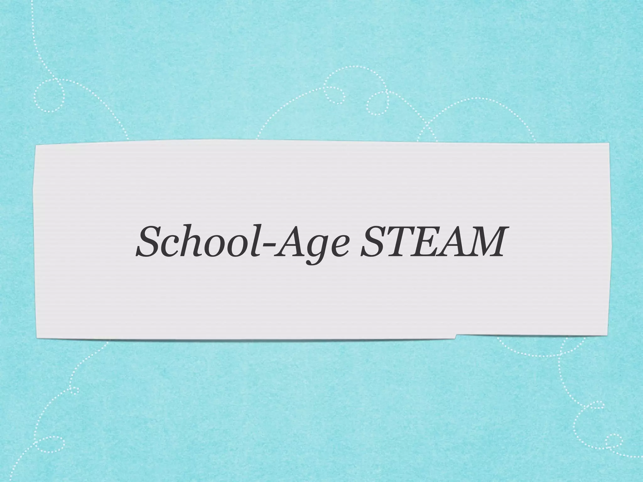 School-Age STEAM 
 