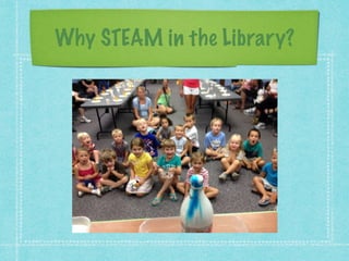 Why STEAM in the Library? 
 