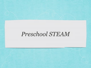 Preschool STEAM 
 